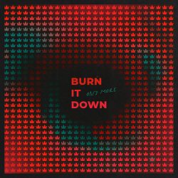 ONƎ MORE - BURN IT DOWN