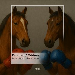 DMNTED, Oddeez - Don't Push the Horses
