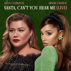Kelly Clarkson, Ariana Grande - Santa, Can’t You Hear Me