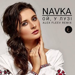 NAVKA, Alex Fleev - Ой у лузі - Alex Fleev Remix