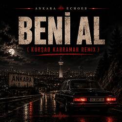 Ankara Echoes, Kürşad Kahraman - Beni Al (Ta Ki Seni Görene Kadar) - Afro House Remix