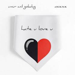 Umur Anil Gokdag, Ascence - hate u love u
